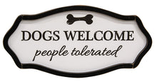 Load image into Gallery viewer, Dogs Welcome People Tolerated Sign
