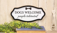Load image into Gallery viewer, Dogs Welcome People Tolerated Sign
