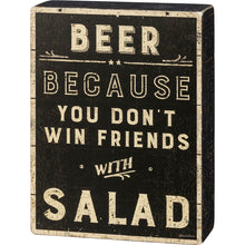 Load image into Gallery viewer, Beer - Because You Don't Win Friends with Salad Sign
