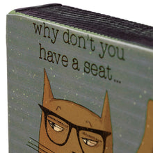 Load image into Gallery viewer, Why Don't You Have a Seat Block Sign
