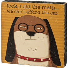Load image into Gallery viewer, I Did the Math, We Can't Afford the Cat - Dog Block Sign
