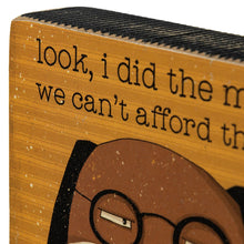 Load image into Gallery viewer, I Did the Math, We Can't Afford the Cat - Dog Block Sign
