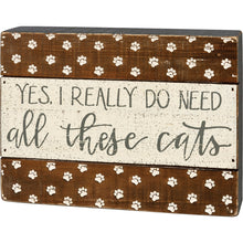 Load image into Gallery viewer, I Really Do Need All These Cats Sign
