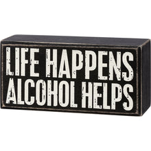 Load image into Gallery viewer, Life Happens, Alcohol Helps Box Sign
