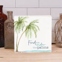 Load image into Gallery viewer, Find Me Under the Palms Word Block

